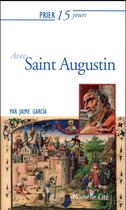 Couverture du livre « Prier 15 jours avec... : Saint Augustin » de Jaime Garcia aux éditions Nouvelle Cite
