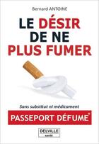 Couverture du livre « Le désir de ne plus fumer » de Bernard Antoine aux éditions Delville