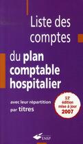 Couverture du livre « Liste des comptes du plan comptable hospitalier avec leur répartition par titres (11e édition) » de Jean-Claude Delnatte aux éditions Ehesp