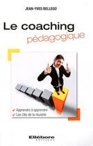 Couverture du livre « Le coaching pédagogique ; apprendre à apprendre, les clés de la réussite » de Jean-Yves Bellego aux éditions Ellebore