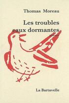 Couverture du livre « Les troubles eaux dormantes » de Thomas Moreau aux éditions La Bartavelle