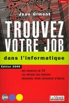 Couverture du livre « Trouvez Votre Job Dans L'Informatique » de Jean Gimont aux éditions Jm Laffont - Lpm