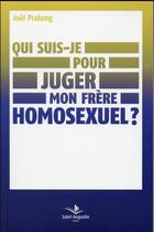 Couverture du livre « Qui suis-je pour juger mon frère homosexuel ? » de Joel Pralong aux éditions Saint Augustin