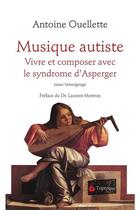 Couverture du livre « Musique autiste ; vivre et composer avec le syndrome d'Asperger » de Antoine Ouellette aux éditions Triptyque