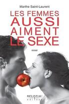 Couverture du livre « Les femmes aussi aiment le sexe » de Marthe Saint-Laurent aux éditions Beliveau