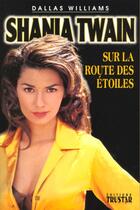 Couverture du livre « Shania Towain Sur La Routes Des Etoiles » de Dallas William aux éditions Trustar