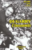 Couverture du livre « Dugarry l'Insoumis » de Daniel Blanchard et Dugarry aux éditions Bord De L'eau