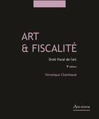 Couverture du livre « Art et fiscalité, droit fiscal de l'art (édition 2016) » de Veronique Chambaud aux éditions Ars Vivens