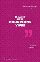 Couverture du livre « Comment nous pourrions vivre » de William Morris aux éditions Le Passager Clandestin