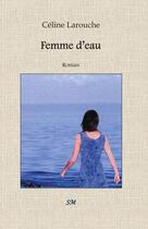 Couverture du livre « Femme d'eau » de Celine Larouche aux éditions Editions Sm