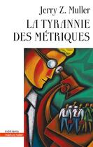 Couverture du livre « La tyrannie des métriques » de Jerry Z. Muller aux éditions Markus Haller