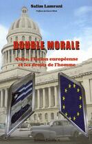 Couverture du livre « Double morale ; Cuba, l'union européenne et les droits de l'homme » de Salim Lamrani aux éditions Estrella