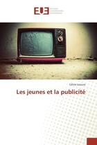 Couverture du livre « Les jeunes et la publicité » de Céline Lescure aux éditions Editions Universitaires Europeennes