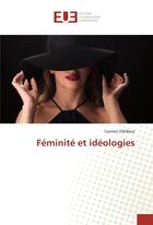 Couverture du livre « Feminite et ideologies » de Darabus Carmen aux éditions Editions Universitaires Europeennes