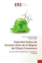 Couverture du livre « Potentiel eolien de Certains Sites de la Region de l'Ouest Cameroun : Cas des Villes de Bafoussam, Koutaba et Dschang » de Solefack, , Patrick aux éditions Editions Universitaires Europeennes