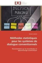 Couverture du livre « Methodes statistiques pour les systemes de dialogue conventionnels - raisonnement sur les incertitud » de Laroche Romain aux éditions Editions Universitaires Europeennes