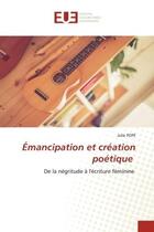 Couverture du livre « Emancipation et creation poetique - de la negritude a l'ecriture feminine » de Julie Pope aux éditions Editions Universitaires Europeennes