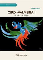 Couverture du livre « Crux-valmeria I ; six pièces de théâtre » de Jean Barret aux éditions Atramenta