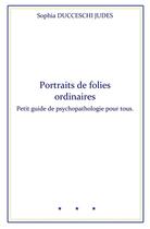 Couverture du livre « Portraits de folies ordinaires » de Sophia Ducceschi Judes aux éditions Librinova