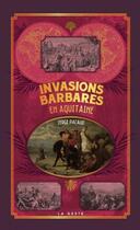 Couverture du livre « Invasions barbares en Aquitaine » de Serge Pacaud aux éditions Geste