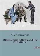 Couverture du livre « Mississippi Outlaws and the Detectives » de Allan Pinkerton aux éditions Culturea