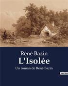 Couverture du livre « L'Isolée : Un roman de René Bazin » de Rene Bazin aux éditions Culturea