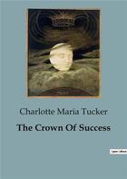 Couverture du livre « The Crown Of Success » de Charlotte Maria Tucker aux éditions Culturea