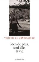 Couverture du livre « Rien de plus, sauf elle, la vie » de Victoire De Montesquiou aux éditions Editions Du Palais