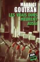 Couverture du livre « Les vrais durs meurent aussi » de Maurice Gouiran aux éditions Jigal