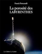 Couverture du livre « La porosité des labyrinthes » de Franck Petruzzelli aux éditions Editions La Gauloise