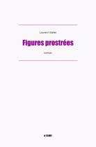 Couverture du livre « Figures prostrées » de Laurent Kiefer aux éditions Laurent Kiefer