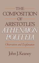 Couverture du livre « The Composition of Aristotle's Athenaion Politeia: Observation and Exp » de Keaney John J aux éditions Oxford University Press Usa