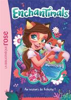 Couverture du livre « Enchantimals t.1 ; au secours de Felicity ! » de  aux éditions Hachette Jeunesse