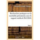 Couverture du livre « Recherches pratiques sur la mortalite prematuree sous le rapport medical. tome 1 » de Fremaux A J. aux éditions Hachette Bnf