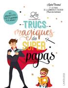 Couverture du livre « Trucs magiques des supers papas » de Sophie Nanteuil aux éditions Larousse