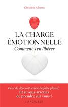Couverture du livre « La charge émotionnelle : comment s'en libérer » de Christele Albaret aux éditions Larousse