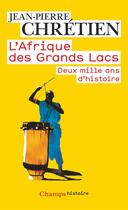 Couverture du livre « L'Afrique des Grands Lacs : Deux mille ans d'histoire » de Jean-Pierre Chrétien aux éditions Flammarion