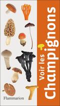 Couverture du livre « Voir les champignons » de Brian Spooner aux éditions Flammarion