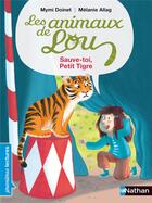 Couverture du livre « Les animaux de Lou : sauve-toi, Petit Tigre ! » de Melanie Allag et Mymi Doinet aux éditions Nathan