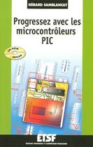 Couverture du livre « Progressez avec les microcontroleurs pic - livre+cd-rom » de Gerard Samblancat aux éditions Dunod