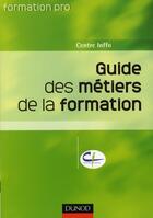 Couverture du livre « Guide des métiers de la formation ; informations pratiques, adresses utiles » de Centre Inffo aux éditions Dunod