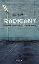 Couverture du livre « Radicant ; pour une esthétique de la globalisation » de Nicolas Bourriaud aux éditions Denoel