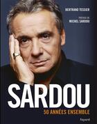 Couverture du livre « Michel Sardou ; 50 ans » de Bertrand Tessier et Michel Sardou aux éditions Fayard