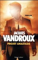 Couverture du livre « Projet Anastasis » de Jacques Vandroux aux éditions Robert Laffont