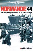 Couverture du livre « Normandie 44 : Du Débarquement à la Libération (édition 2004) » de Francois Bedarida aux éditions Albin Michel