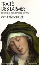 Couverture du livre « Traité des larmes ; fragilité de Dieu, fragilité de l'âme » de Catherine Chalier aux éditions Albin Michel