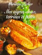 Couverture du livre « Mes aigres-doux, terrines et pates » de Christine Ferber aux éditions Payot