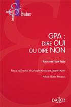 Couverture du livre « GPA: dire OUI ou dire NON » de Marie-Anne Frison-Roche aux éditions Dalloz