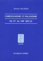 Couverture du livre « Christianisme et paganisme du IVe au VIIIe siècle » de Ramsay Macmullen aux éditions Belles Lettres