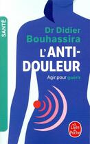 Couverture du livre « L'anti-douleur ; agir pour guérir » de Didier Bouhassira aux éditions Le Livre De Poche